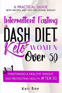 Intermittent Fasting + Dash Diet + KetoA practical guide with recipes and tips for losing weight,