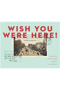 Wish You Were Here: Hand-Tinted Postcards From Winnipeg'S Halcyon Days