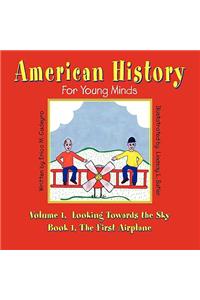 American History for Young Minds - Volume 1, Looking Towards the Sky, Book 1, the First Airplane