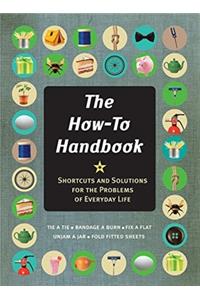 The How-To Handbook: Shortcuts and Solutions for the Problems of Everyday Life