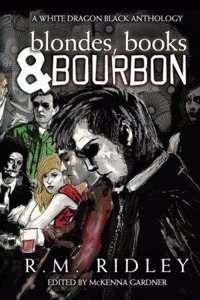 Blondes, Books, and Bourbon: A White Dragon Black Anthology