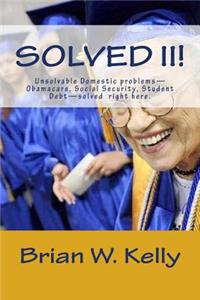 Solved II!: Unsolvable Domestic problems-Obamacare, Social Security, Student Debt-solved right here.