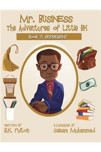 Mr. Business: The Adventures of Little BK: Book 7: Represent