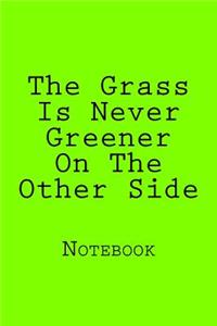 The Grass Is Never Greener On The Other Side