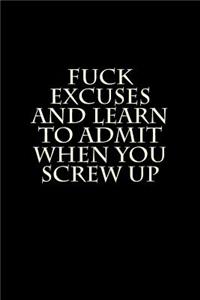 Fuck Excuses and Learn to Admit When You Screw Up