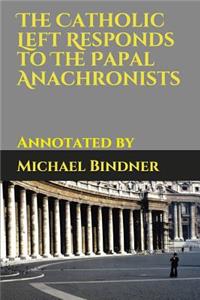The Catholic Left Responds to the Papal Anachronists