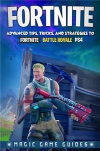 Fortnite: Advanced Tips, Tricks and Strategies to Fortnite Battle Royale Ps4