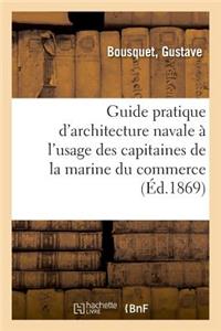 Guide Pratique d'Architecture Navale À l'Usage Des Capitaines de la Marine Du Commerce