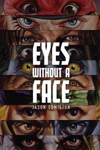 Jason Edmiston: Eyes Without a Face: Eyes Without a Face