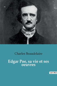 Edgar Poe, sa vie et ses oeuvres