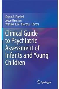 Clinical Guide to Psychiatric Assessment of Infants and Young Children