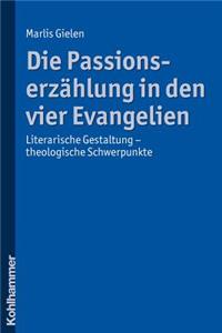 Die Passionserzahlung in Den Vier Evangelien