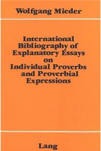 International Bibliography of Explanatory Essays on Individual Proverbs and Proverbial Expressions