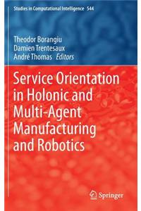 Service Orientation in Holonic and Multi-Agent Manufacturing and Robotics