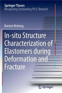 In-Situ Structure Characterization of Elastomers During Deformation and Fracture