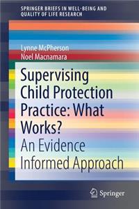 Supervising Child Protection Practice: What Works?