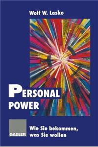 Personal Power: Wie Sie Bekommen, Was Sie Wollen