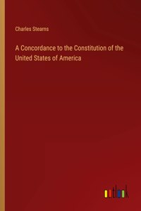 A Concordance to the Constitution of the United States of America