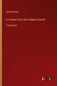 It Is Never Too Late to Mend; (novel)