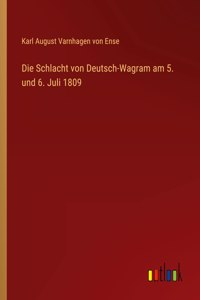 Die Schlacht von Deutsch-Wagram am 5. und 6. Juli 1809