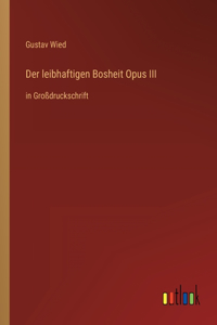 leibhaftigen Bosheit Opus III