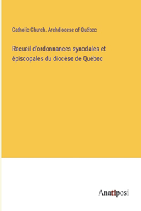 Recueil d'ordonnances synodales et épiscopales du diocèse de Québec