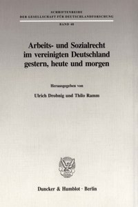 Arbeits- Und Sozialrecht Im Vereinigten Deutschland Gestern, Heute Und Morgen