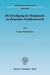 Die Erledigung Der Hauptsache Im Deutschen Verfahrensrecht. Eine Vergleichende Darstellung Des Prozessinstituts Der Hauptsacheerledigung Vornehmlich Im Zivil- Und Verwaltungsprozess