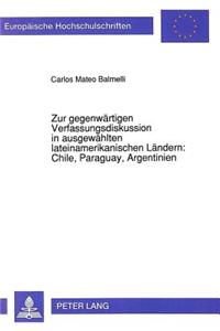 Zur gegenwaertigen Verfassungsdiskussion in ausgewaehlten lateinamerikanischen Laendern: Chile, Paraguay, Argentinien
