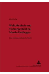 Weltoffenheit Und Verborgenheit Bei Martin Heidegger