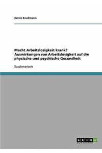 Macht Arbeitslosigkeit krank? Auswirkungen auf die physische und psychische Gesundheit