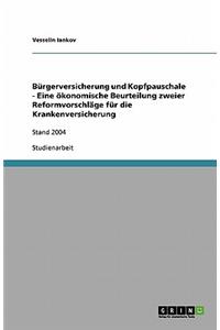 Bürgerversicherung und Kopfpauschale - Eine ökonomische Beurteilung zweier Reformvorschläge für die Krankenversicherung