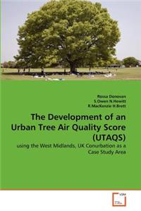 The Development of an Urban Tree Air Quality Score (UTAQS)