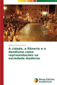 A cidade, a flânerie e o dandismo como representações na sociedade moderna