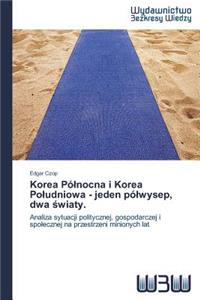 Korea Pólnocna i Korea Poludniowa - jeden pólwysep, dwa swiaty.
