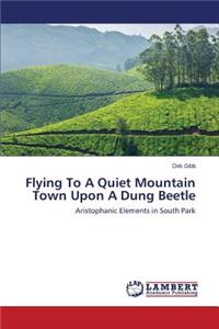 Flying To A Quiet Mountain Town Upon A Dung Beetle