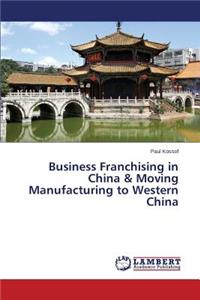 Business Franchising in China & Moving Manufacturing to Western China