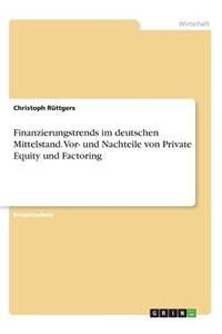 Finanzierungstrends im deutschen Mittelstand. Vor- und Nachteile von Private Equity und Factoring