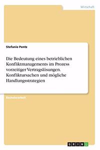 Die Bedeutung eines betrieblichen Konfliktmanagements im Prozess vorzeitiger Vertragslösungen. Konfliktursachen und mögliche Handlungsstrategien