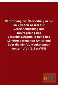 Verordnung zur Überleitung in die im Zweiten Gesetz zur Vereinheitlichung und Neuregelung des Besoldungsrechts in Bund und Ländern geregelten Ämter und über die künftig wegfallenden Ämter (ÜlV - 2. BesVNG)