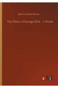 The Ethics of George Eliot's Works