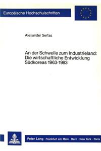 An Der Schwelle Zum Industrieland: Die Wirtschaftliche Entwicklung Suedkoreas 1963-1983