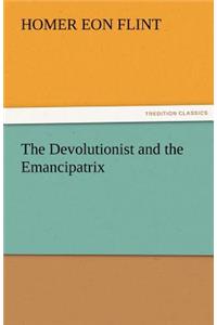 Devolutionist and the Emancipatrix
