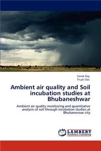 Ambient air quality and Soil incubation studies at Bhubaneshwar