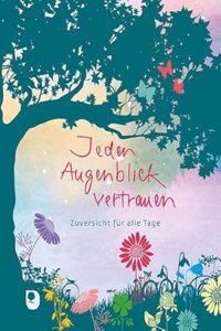 Jeden Augenblick vertrauen