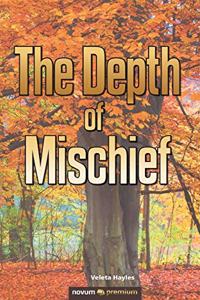 The Depth of Mischief