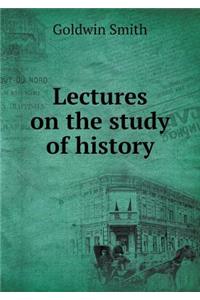 Lectures on the Study of History