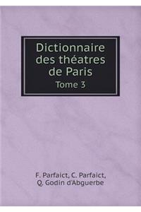 Dictionnaire Des Théatres de Paris Tome 3