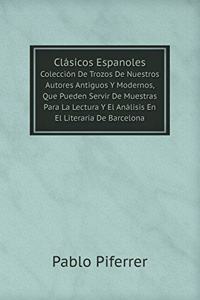 Clásicos Espanoles Colección De Trozos De Nuestros Autores Antiguos Y Modernos, Que Pueden Servir De Muestras Para La Lectura Y El Análisis En El Literaria De Barcelona