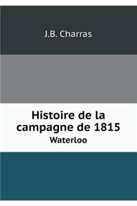 Histoire de la campagne de 1815 Waterloo
